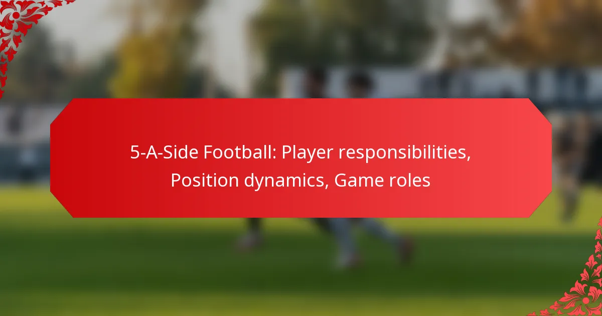 5-A-Side Football: Player responsibilities, Position dynamics, Game roles