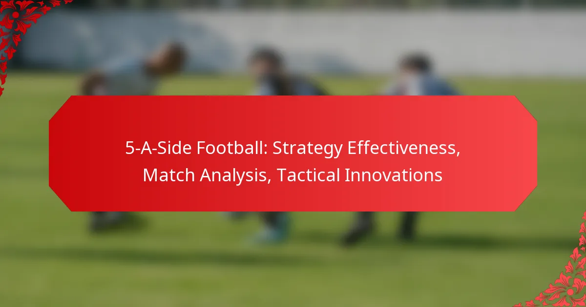 5-A-Side Football: Strategy Effectiveness, Match Analysis, Tactical Innovations