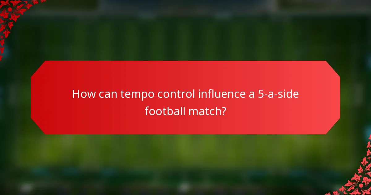 How can tempo control influence a 5-a-side football match?