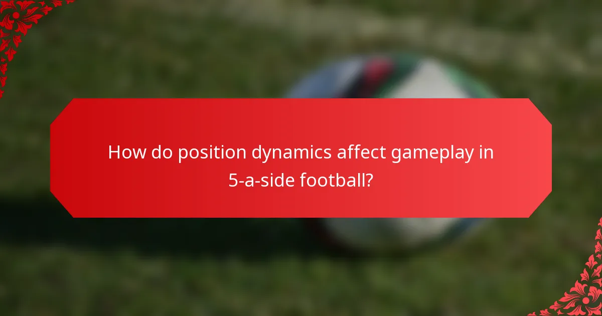 How do position dynamics affect gameplay in 5-a-side football?