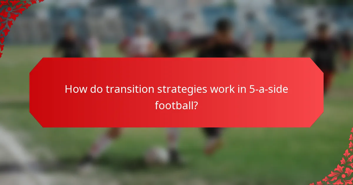 How do transition strategies work in 5-a-side football?