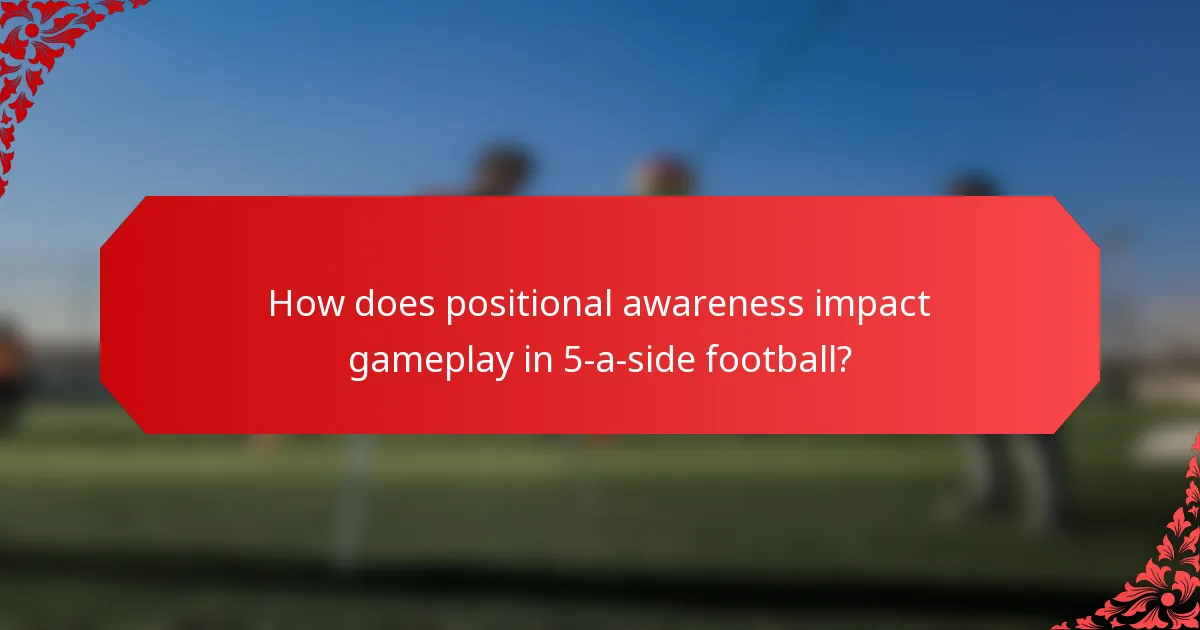 How does positional awareness impact gameplay in 5-a-side football?