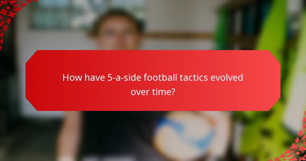 How have 5-a-side football tactics evolved over time?