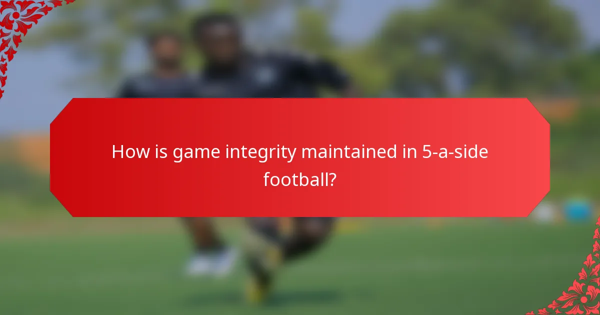 How is game integrity maintained in 5-a-side football?
