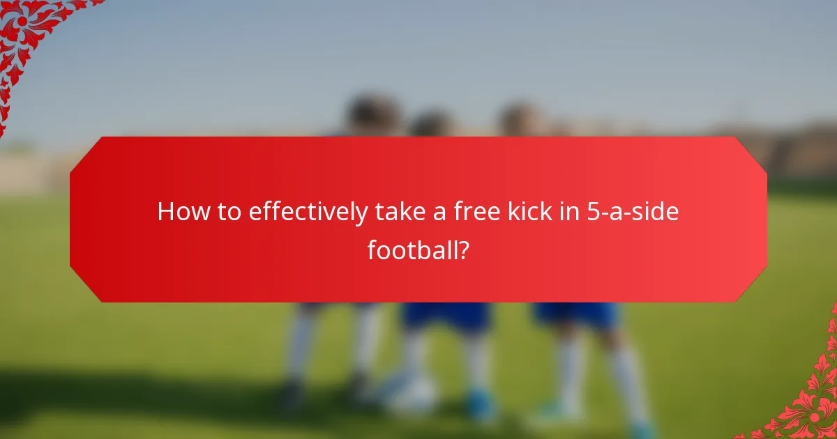 How to effectively take a free kick in 5-a-side football?