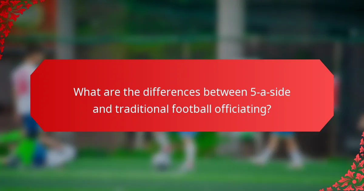 What are the differences between 5-a-side and traditional football officiating?