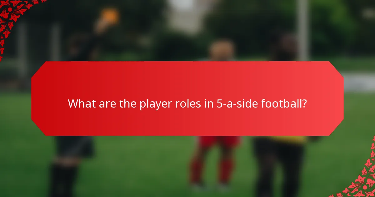 What are the player roles in 5-a-side football?