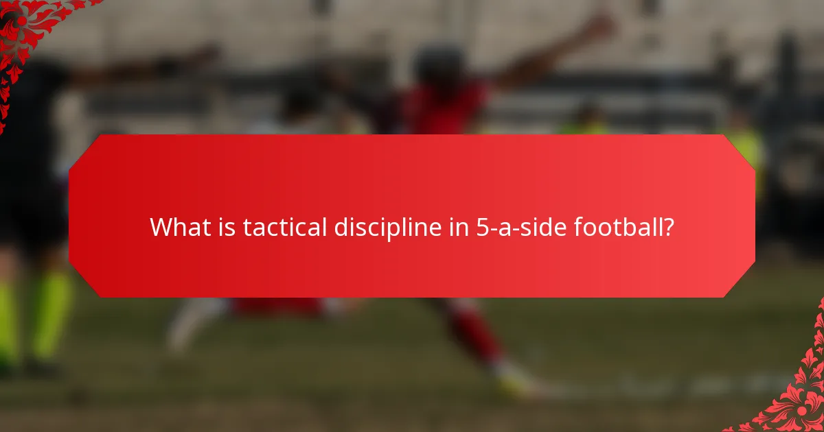 What is tactical discipline in 5-a-side football?