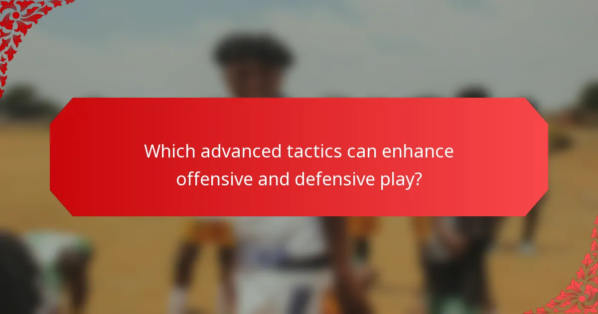 Which advanced tactics can enhance offensive and defensive play?